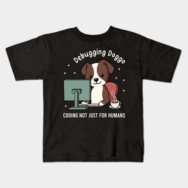 Debugging Doggo Coding Not Just For Humans Kids T-Shirt by VecTikSam